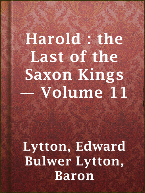Title details for Harold : the Last of the Saxon Kings — Volume 11 by Baron Edward Bulwer Lytton Lytton - Available